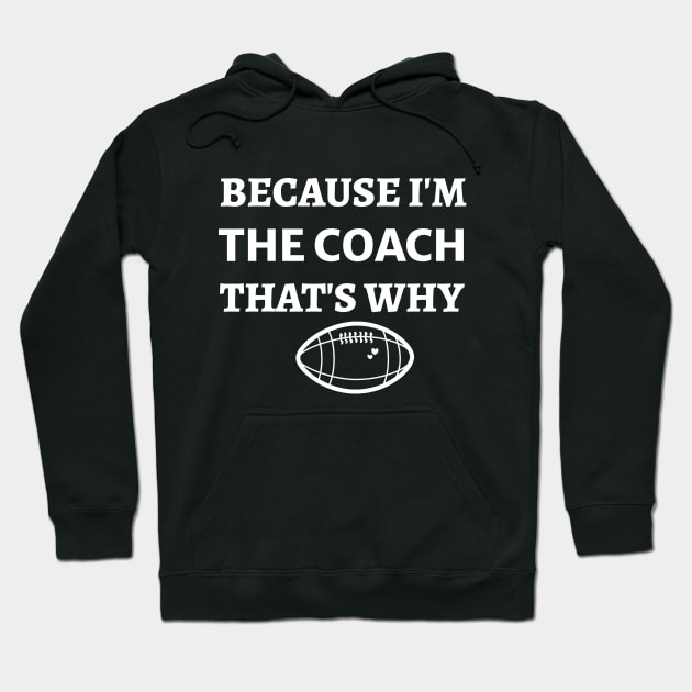 Because  I'm The Coach That's Why - Funny Football Coach Hoodie by Petalprints